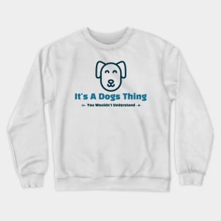 It's A Dogs Thing - funny design Crewneck Sweatshirt